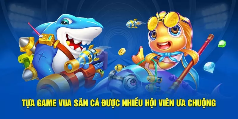 Top tựa game săn bắn cá được săn đón nhất